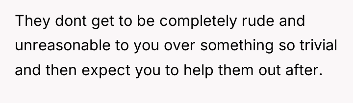 They dont get to be completely rude and unreasonable to...