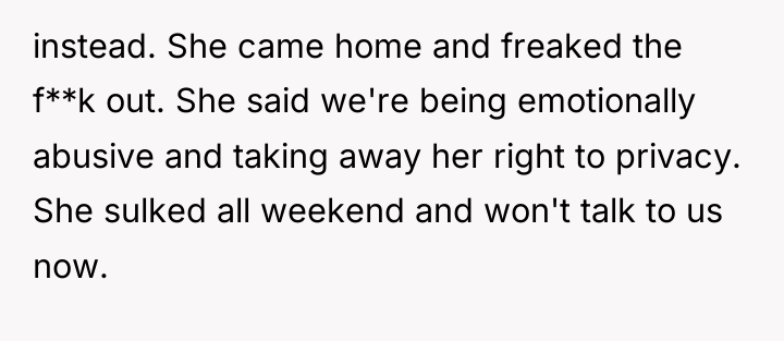 instead. She came home and freaked the f**k out. She...
