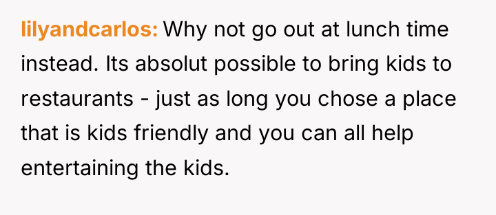 lilyandcarlos Why not go out at lunch time instead. Its...