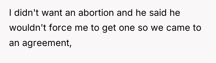 I didn't want an abortion and he said he wouldn't...