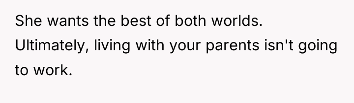She wants the best of both worlds. Ultimately, living with...
