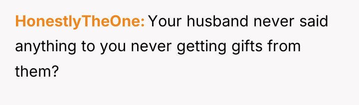 HonestlyTheOne Your husband never said anything to you never getting...