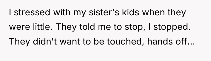 I stressed with my sister's kids when they were little....