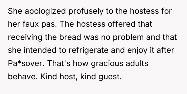 She apologized profusely to the hostess for her faux pas....
