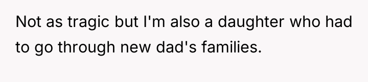 Not as tragic but I'm also a daughter who had...