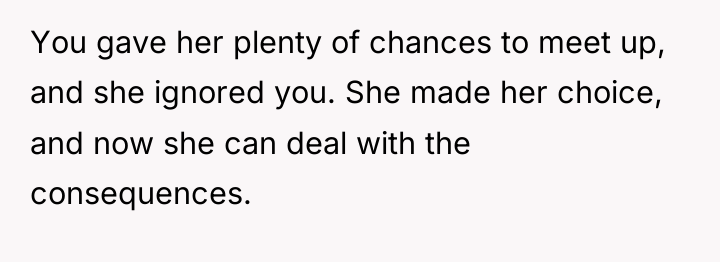 You gave her plenty of chances to meet up, and...