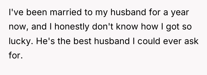 I've been married to my husband for a year now,...
