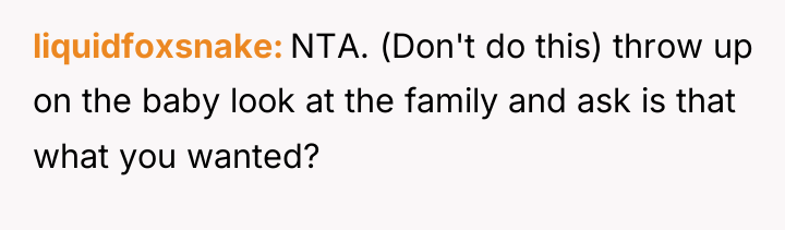 liquidfoxsnake NTA. (Don't do this) throw up on the baby...