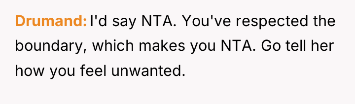 Drumand I'd say NTA. You've respected the boundary, which makes...