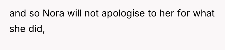 and so Nora will not apologise to her for what...
