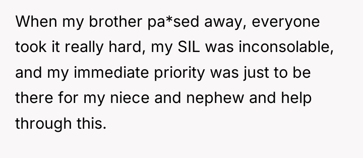 When my brother pa*sed away, everyone took it really hard,...