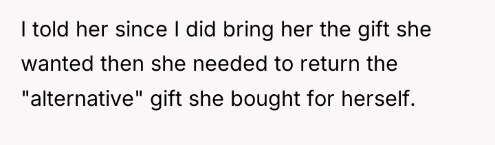 I told her since I did bring her the gift...