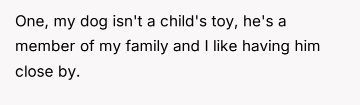 One, my dog isn't a child's toy, he's a member...