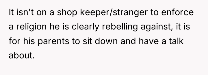 It isn't on a shop keeper/stranger to enforce a religion...