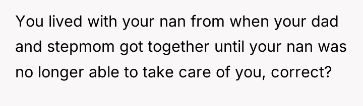 You lived with your nan from when your dad and...