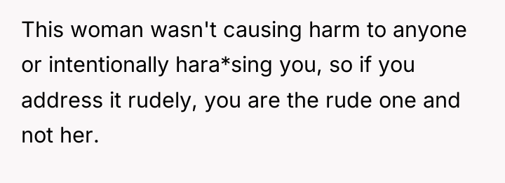 This woman wasn't causing harm to anyone or intentionally hara*sing...