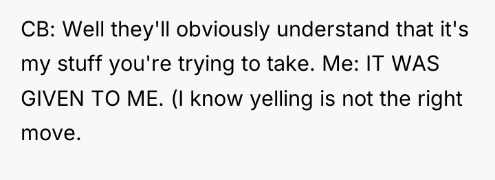 CB: Well they'll obviously understand that it's my stuff you're...
