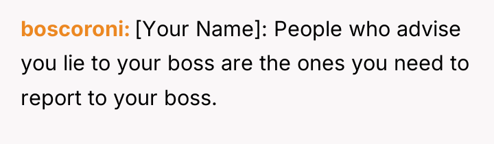 boscoroni [Your Name]: People who advise you lie to your...