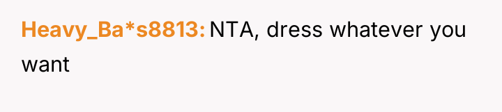 Heavy_Ba*s8813 NTA, dress whatever you want