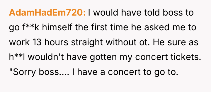 AdamHadEm720 I would have told boss to go f**k himself...