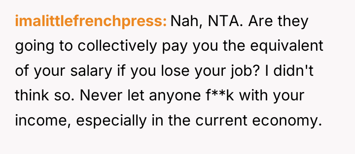 imalittlefrenchpress Nah, NTA. Are they going to collectively pay you...