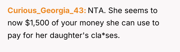 Curious_Georgia_43 NTA. She seems to now $1,500 of your money...