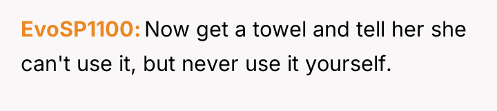 EvoSP1100 Now get a towel and tell her she can't...