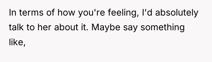 In terms of how you're feeling, I'd absolutely talk to...