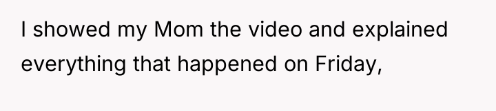 I showed my Mom the video and explained everything that...