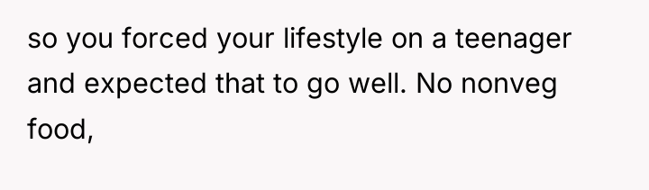 so you forced your lifestyle on a teenager and expected...