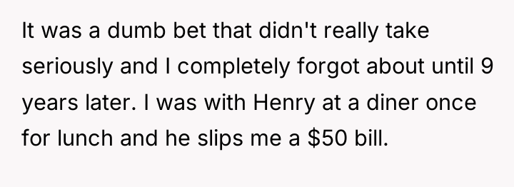 It was a dumb bet that didn't really take seriously...