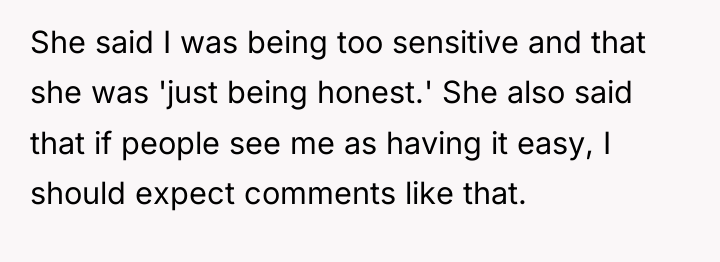 She said I was being too sensitive and that she...