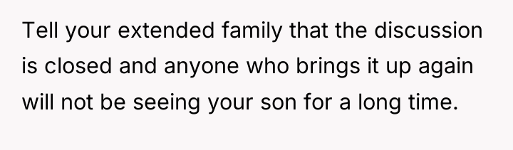 Tell your extended family that the discussion is closed and...
