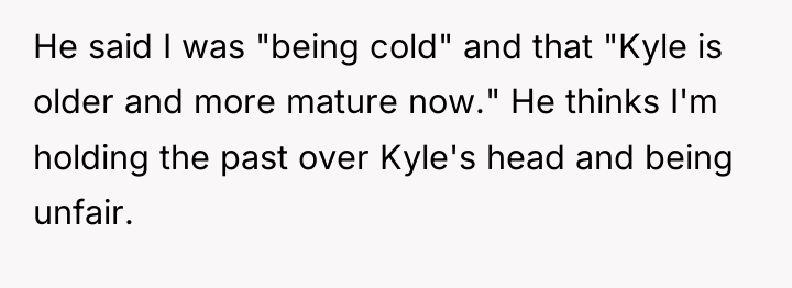 He said I was "being cold" and that "Kyle is...