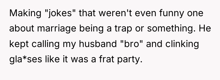 Making "jokes" that weren't even funny one about marriage being...