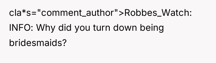 cla*s="comment_author">Robbes_Watch: INFO: Why did you turn down being bridesmaids?