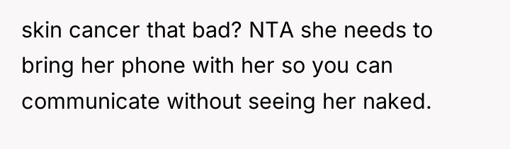 skin cancer that bad? NTA she needs to bring her...