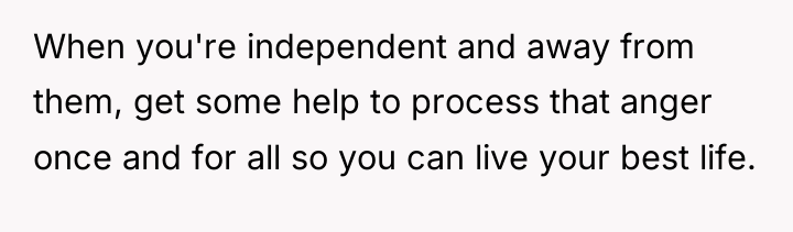 When you're independent and away from them, get some help...