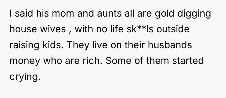 I said his mom and aunts all are gold digging...
