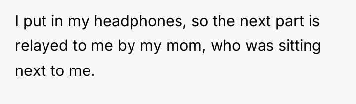 I put in my headphones, so the next part is...