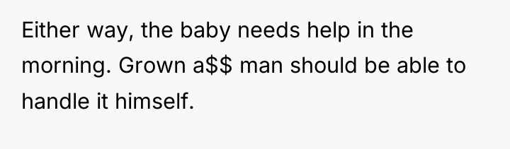 Either way, the baby needs help in the morning. Grown...