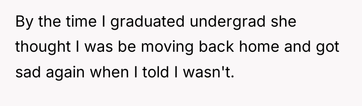 By the time I graduated undergrad she thought I was...
