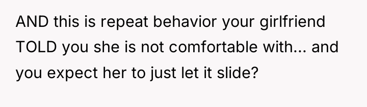 AND this is repeat behavior your girlfriend TOLD you she...