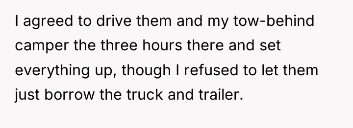 I agreed to drive them and my tow-behind camper the...
