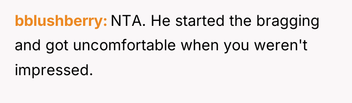 bblushberry NTA. He started the bragging and got uncomfortable when...