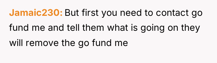 Jamaic230 But first you need to contact go fund me...