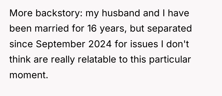 More backstory: my husband and I have been married for...