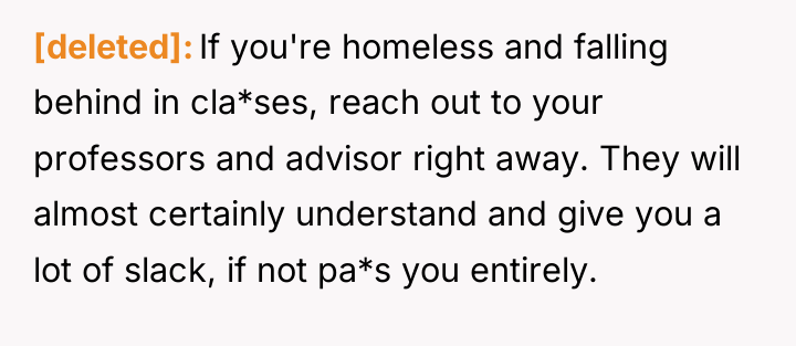 [deleted] If you're homeless and falling behind in cla*ses, reach...