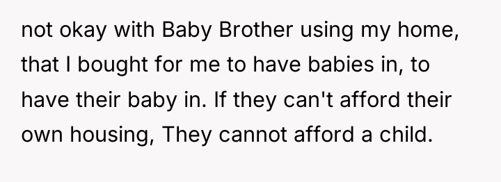 not okay with Baby Brother using my home, that I...