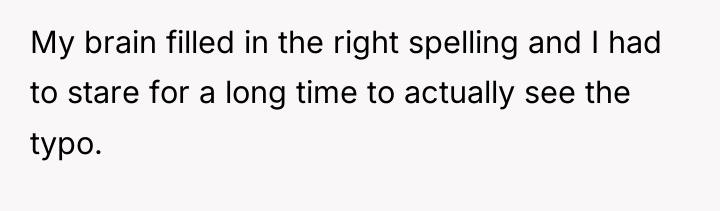 My brain filled in the right spelling and I had...
